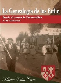 bokomslag La Genealogía de los Ettlin: Desde el cantón de Unterwalden a las Américas