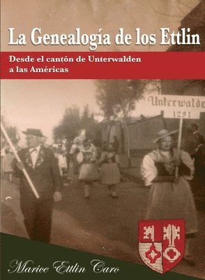 La Genealogía de los Ettlin: Desde el cantón de Unterwalden a las Américas 1