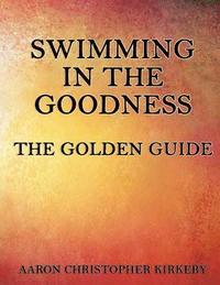 bokomslag Swimming in the Goodness: The Golden Guide