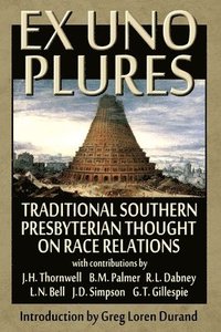 bokomslag Ex Uno Plures: Traditional Southern Presbyterian Thought on Race Relations