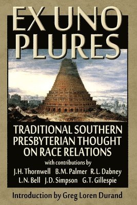 Ex Uno Plures: Traditional Southern Presbyterian Thought on Race Relations 1