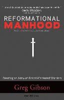 Greg Gibson - Reformational Manhood: Creating a Culture of Gospel-Centered Warriors, Häftad