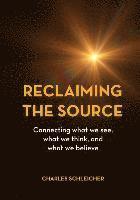 bokomslag Reclaiming the Source: Connecting what we see, what we think, and what we believe