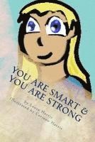 bokomslag YOU Are Smart & YOU Are Strong: A Book of Empowerment For Children