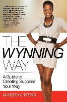 bokomslag The Wynning Way: A Guide to Creating Success Your Way