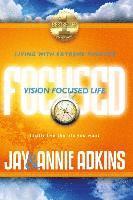 Vision Focused Life: Living With Extreme Purpose