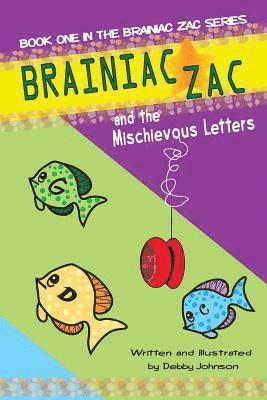 Brainiac Zac and the Mischievous Letters: Book One Brainiac Zac Series 1