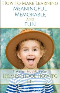 bokomslag How to Make Learning Meaningful, Memorable and Fun