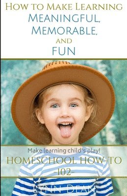 How to Make Learning Meaningful, Memorable and Fun 1