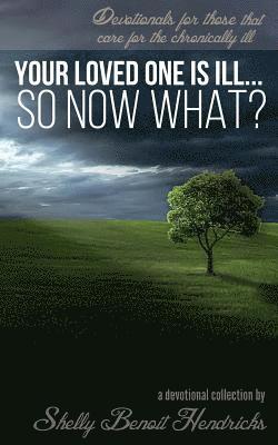 Your Loved One Is Ill... So Now What?