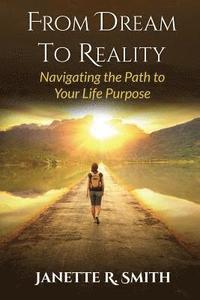 bokomslag From Dream To Reality: Navigating the Path to Your Life Purpose