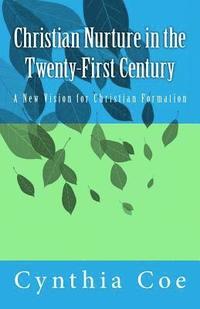 bokomslag Christian Nurture in the Twenty-First Century: A New Vision for Christian Formation