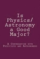 bokomslag Is Physics/Astronomy a Good Major?: A Conversation with Real Physicists and Astronomers