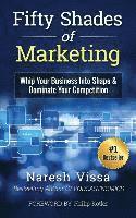 bokomslag Fifty Shades Of Marketing: Whip Your Business Into Shape & Dominate Your Competition