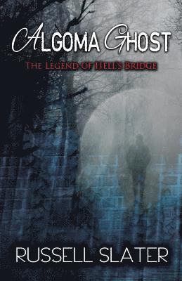 Algoma Ghost: The Legend of Hell's Bridge 1