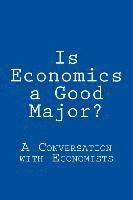 bokomslag Is Economics a Good Major?: A Conversation with Real Economists