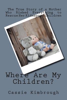 Cassie Kimbrough - Where Are My Children?: The True Story of a Mother Who Risked Her Life to Rescue Her Kidnapped Children, Häftad