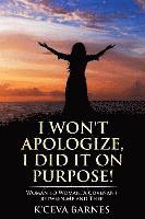bokomslag I Won't Apologize, I Did It On Purpose!: Woman to Woman, A Covenant between Me and Thee
