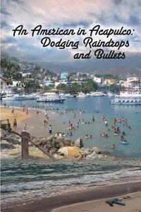 bokomslag An American in Acapulco: Dodging Raindrops and Bullets