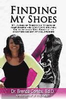 Finding My Shoes: My Journey of Overcoming 10 Years of Homelessness and Addiction to Becoming One of America's Most Sought After Educato 1