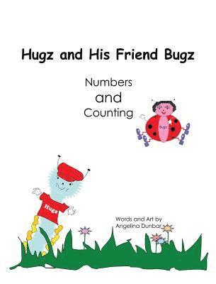 Angelina T. Dunbar, Angelina T Dunbar - Hugz and His Friend Bugz: Numbers and Counting, Inbunden
