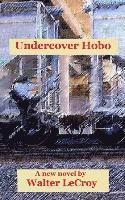 bokomslag Undercover Hobo: A novel by Walter LeCroy