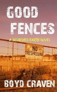bokomslag Good Fences: A Scorched Earth Novel