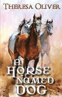 Theresa Oliver - A Horse Named Dog, Häftad