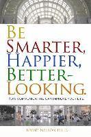 bokomslag Be Smarter, Happier, Better-Looking.: How Communicating Can Improve Your Life.