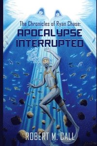bokomslag The Chronicles of Ryan Chase: Apocalypse Interrupted