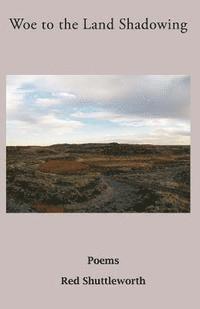 Red Shuttleworth - Woe to the Land Shadowing, Häftad