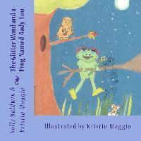 Kristin Maggio - The Glitter Wand and a Frog Named Aady Lou, Häftad