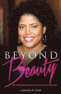 bokomslag Beyond Beauty: An Inspirational Guide for Living Your Best Life