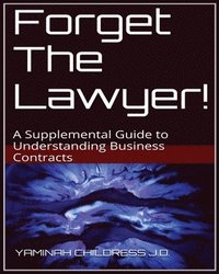 bokomslag Forget The Lawyer!: A Supplemental Guide to Business Contracts