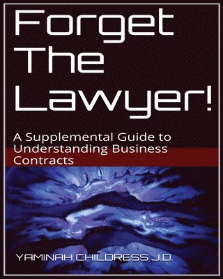 bokomslag Forget The Lawyer!: A Supplemental Guide to Business Contracts