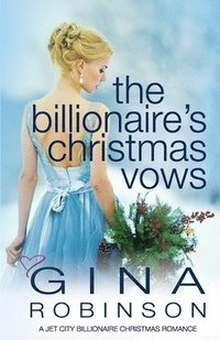 bokomslag The Billionaire's Christmas Vows: A Jet City Billionaire Christmas Romance