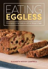 bokomslag Eating Eggless: Cooking and Living Creatively with an Allergy to Eggs