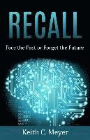 Keith C. Meyer - Recall: Face the Past or Forget the Future, Häftad