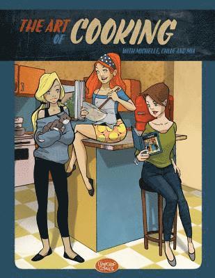 The Art of Cooking with Michelle, Chloe and Mia: A Comic Cookbook 1