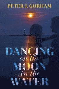 bokomslag Dancing on the Moon in the Water