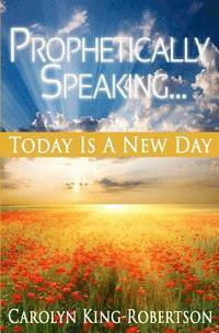 bokomslag Prophetically Speaking: Today Is A New Day