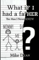 Mike Dean - What If I Had A Father?: The Man I Never Knew, Häftad