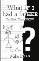 What If I Had A Father?: The Man I Never Knew
