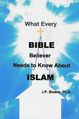 What Every Bible Believer Needs to Know About Islam 1