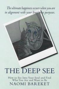 bokomslag The Deep See: How to See Into Your Soul and Find Who You Are and Want to Be