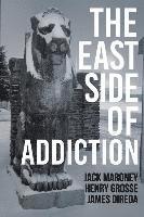 bokomslag The East Side of Addiction