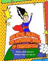 Her Royal Majesty, the Superhero Bride of Frankenstein 1