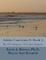 Marye Ann Kovatch, Kevin J. Brown Ph. D., Kevin J Brown Ph D - Adobe Captivate 9: Book 1: By Developers, For Developers, Häftad