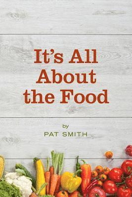 bokomslag It's All About the Food: Where the American Diet Went Wrong, Why That Matters to You, and What You Can Do About It