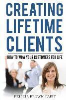 bokomslag Creating Lifetime Clients: How to WOW Your Customers for Life